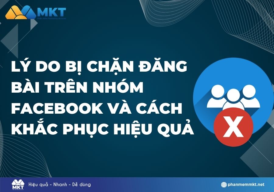 Lý do bị chặn đăng bài trên nhóm facebook và cách khắc phục hiệu quả