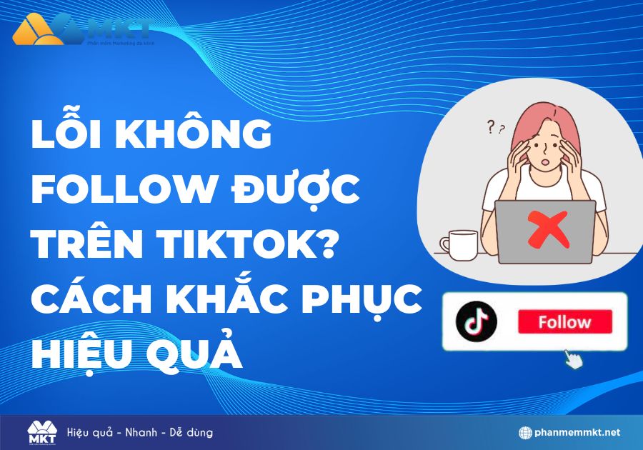 Lỗi không follow được trên TikTok? Cách khắc phục hiệu quả