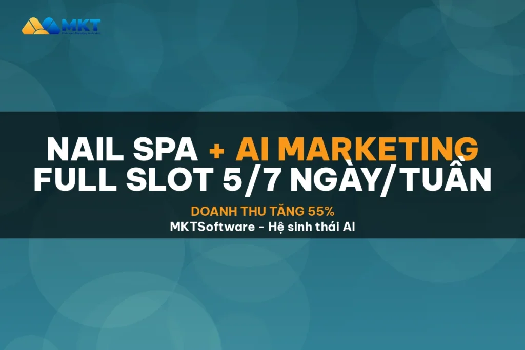AI Marketing Cho Tiệm Nail Spa Nhỏ: Khách Đặt Lịch Đều Mỗi Tuần - MKTSoftware